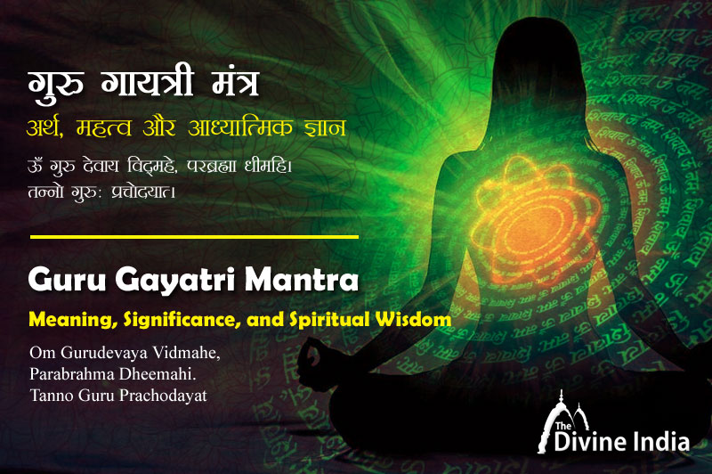 Guru Gayatri Mantra - Om Gurudevaya Vidmahe | Meaning, Significance ...